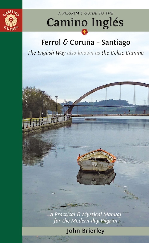 A Pilgrim's Guide to the Camino Inglés: The English Way also known as the Celtic Camino: Ferrol & Coruña — Santiago