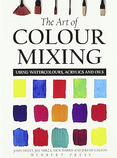 The Art of Colour Mixing: Using watercolours, acrylics and oils