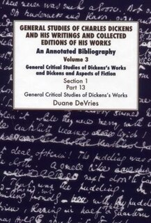 Front cover_General Studies Of Charles Dickens And His Writings And Collected Editions Of His Works: General Critical Studies Of Dickens's Works And Dickens And Aspects Of Fiction. 3 Part 1