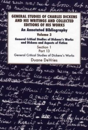 Front cover_General Studies Of Charles Dickens And His Writings And Collected Editions Of His Works: General Critical Studies Of Dickens's Works And Dickens And Aspects Of Fiction. 3 Part 1