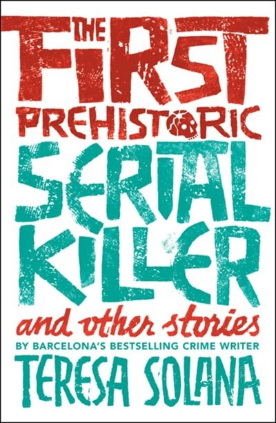 Front cover_The First Prehistoric Serial Killer And Other Stories