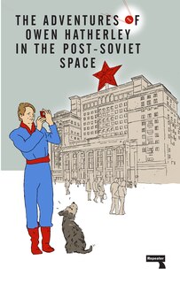 Couverture_The Adventures Of Owen Hatherley In The Post-soviet Space