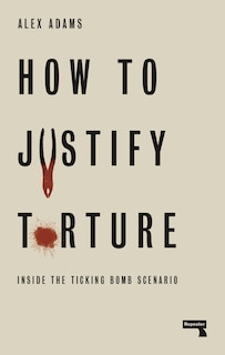 Front cover_How To Justify Torture