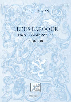 Leeds Baroque Programme Notes 2000-2018: Peter Holman