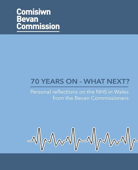 70 Years On - What Next?: Personal reflections on the NHS in Wales from the Bevan Commission
