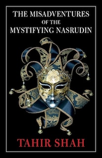 The Misadventures Of The Mystifying Nasrudin