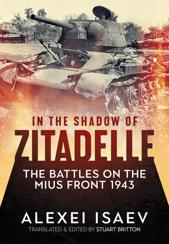 In The Shadow Of Zitadelle: The Battles On The Mius Front 1943