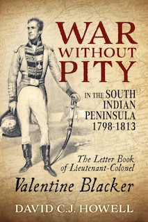Front cover_War Without Pity In The South Indian Peninsula 1798-1813
