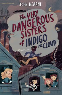 Front cover_The Very Dangerous Sisters of Indigo McCloud
