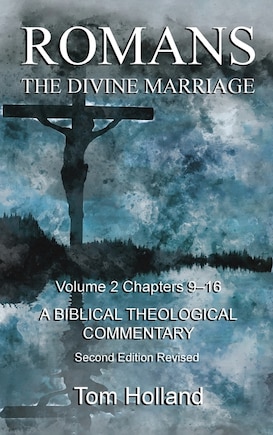 Romans The Divine Marriage Volume 2 Chapters 9-16: A Biblical Theological Commentary, Second Edition Revised