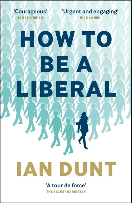 How to Be A Liberal: The Story of Freedom and the Fight for its Survival