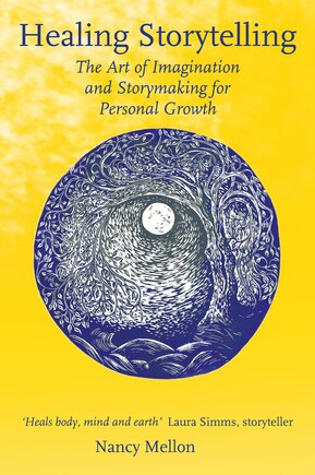 Healing Storytelling: The Art Of Imagination And Storymaking For Personal Growth