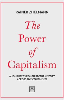The Power Of Capitalism: A Journey Through Recent History Across Five Continents