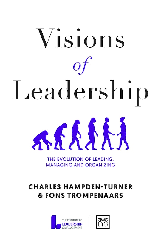Visions Of Leadership: The Evolution Of Leading, Managing And Organizing