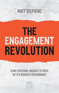 The Engagement Revolution: Using emotional intelligence to drive better business performance