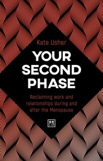 Your Second Phase: Reclaiming Work And Relationships During And After Menopause