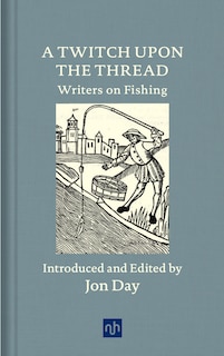 Front cover_A Twitch Upon The Thread: Writers On Fishing