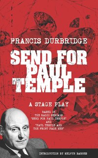 Front cover_Send For Paul Temple (A Stage Play) based on the radio serials Send For Paul Temple and Paul Temple and the Front Page Men