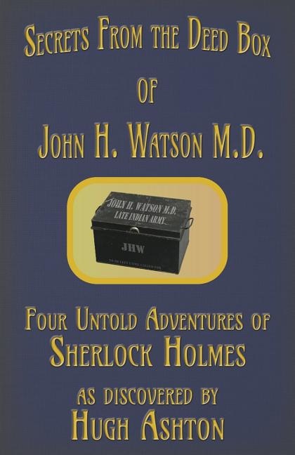Front cover_Secrets From The Deed Box Of John H. Watson M.d.