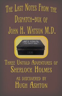 Front cover_The Last Notes From the Dispatch-box of John H. Watson M.D.