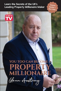 You Too Can Become a Property Millionaire: Learn the secrets of the UK's leading property millionaire maker