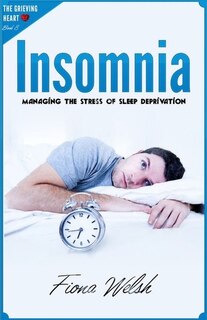 Insomnia: Managing The Stress of Sleep Deprivation: Workbook self help guide to overcome Insomnia for teens and adults who suffer