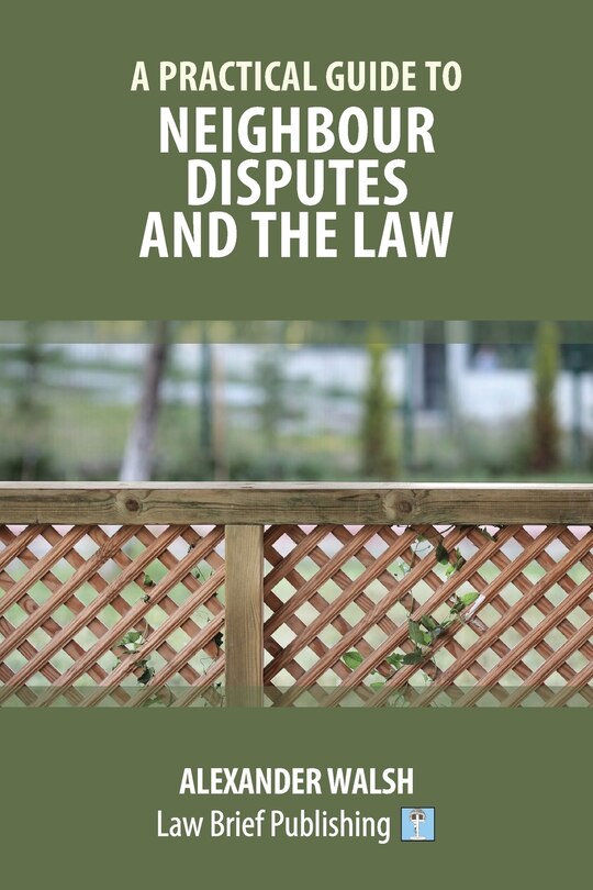 A Practical Guide To Neighbour Disputes And The Law