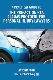 Front cover_A Practical Guide To The Pre-action Rta Claims Protocol For Personal Injury Lawyers
