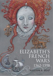Front cover_Elizabeth's French Wars, 1562–1598