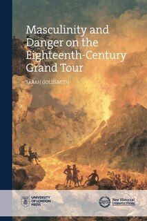 Front cover_Masculinity And Danger On The Eighteenth-century Grand Tour