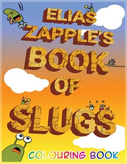 Front cover_Elias Zapple's Book of Slugs Colouring Book