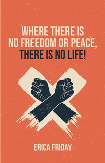 Front cover_Where There Is No Freedom or Peace, There Is No Life