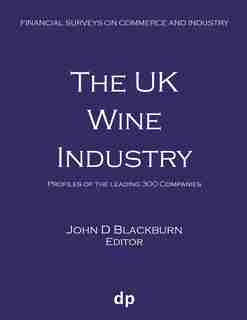 The UK Wine Industry: Profiles of the leading 300 companies by John D Blackburn