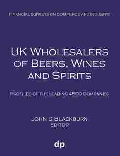 UK Wholesalers of Beers, Wines and Spirits: Profiles of the leading 4500 companies by John D Blackburn