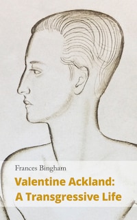 Valentine Ackland: A Transgressive Life