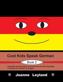 Cool Kids Speak German - Book 2: Enjoyable Activity Sheets, Word Searches & Colouring Pages In German For Children Of All Ages