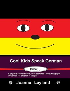 Cool Kids Speak German - Book 3: Enjoyable Activity Sheets, Word Searches & Colouring Pages In German For Children Of All Ages