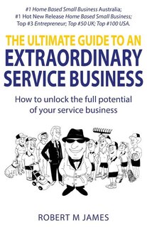 Front cover_The Ultimate Guide To An Extraordinary Service Business