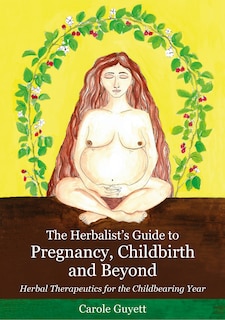 Couverture_The Herbalist's Guide to Pregnancy, Childbirth and Beyond