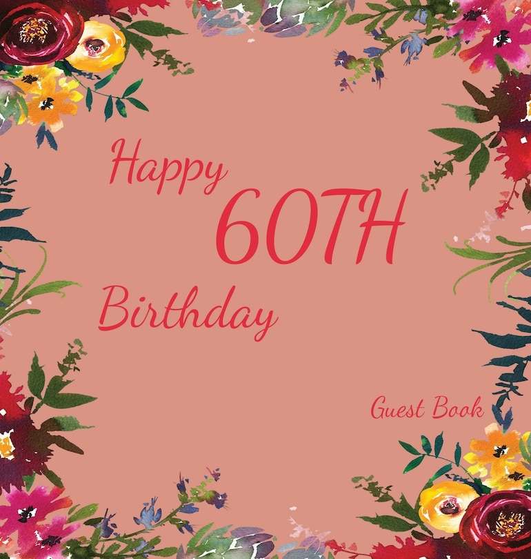 Happy 60th Birthday Guest Book (Hardcover): Memory book, scrap book, guest book, birthday and party decor, Happy Birthday Guest Book, celebrati