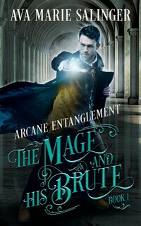 Front cover_Arcane Entanglement (The Mage and His Brute Book 1)