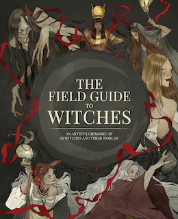 The Field Guide to Witches: An artist's grimoire of 20 witches and their worlds