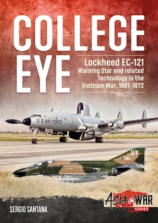 College Eye: Lockheed Ec-121 Warning Star And Related Technology In The Vietnam War, 1967-1972