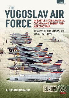 Front cover_The Yugoslav Air Force in the Battles for Slovenia Croatia and Bosnia