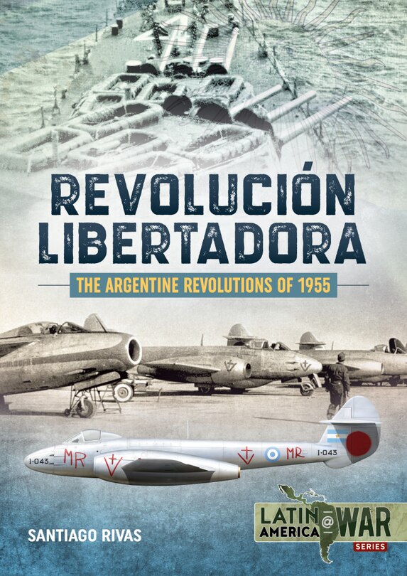 Front cover_The Argentine Revolutions Of 1955