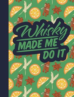 Front cover_Whisky Made Me Do It