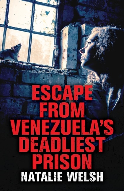 Front cover_Escape From Venezuela's Deadliest Prison