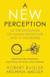 A New Perception: Of the Evolution of Human Behaviour and its Disorders