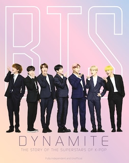 Bts - Dynamite: The Story Of The Superstars Of K-pop
