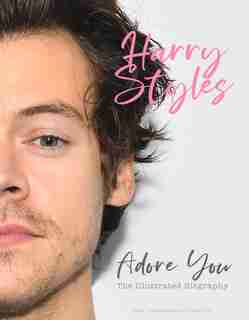 Harry Styles: Adore You: The Illustrated Biography by Carolyn Mchugh